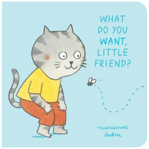 What Do You Want, Little Friend? Board Book